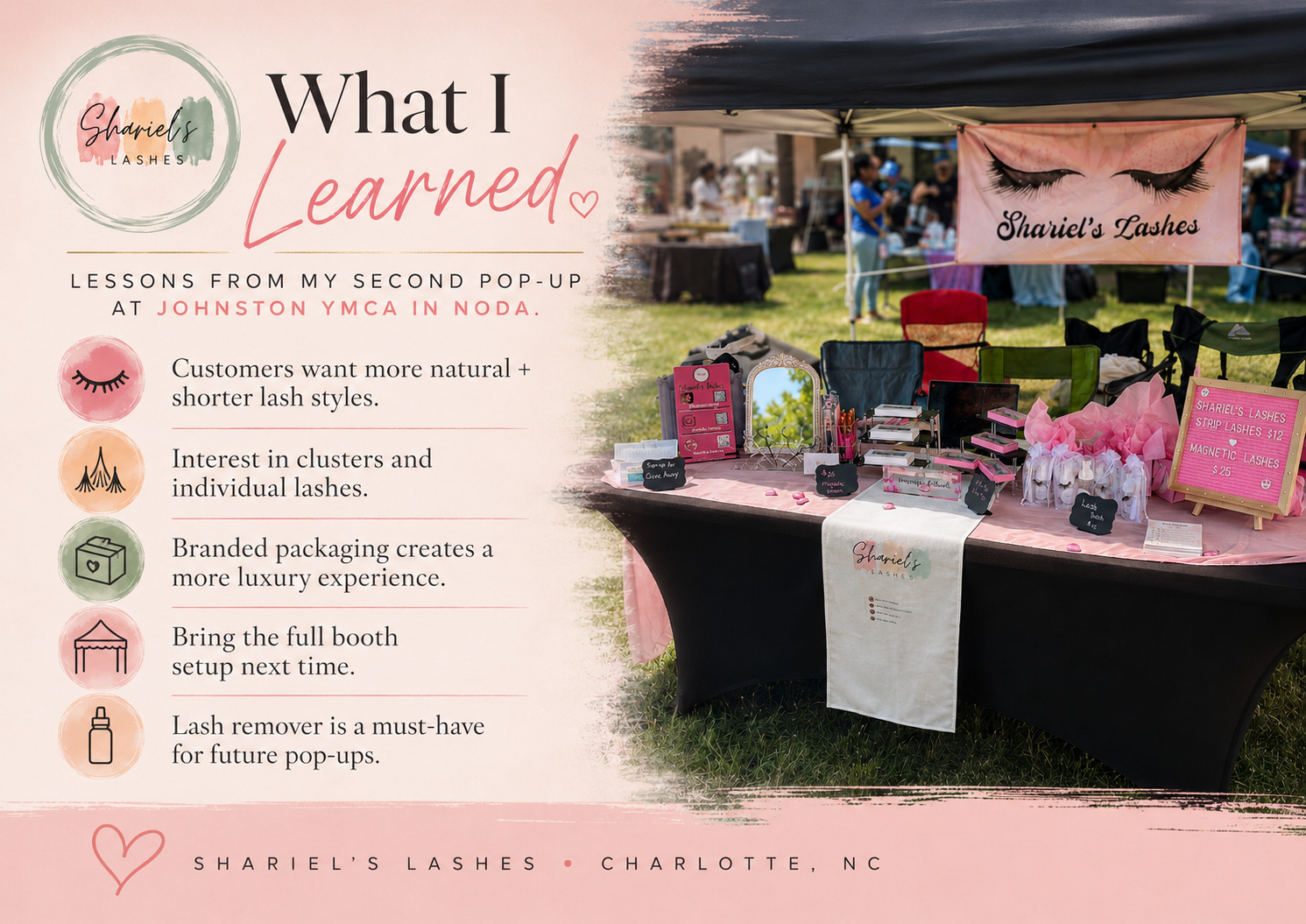 What I Learned — lessons from my second pop-up at Johnston YMCA in NoDa: customers want more natural + shorter lash styles, interest in clusters and individual lashes, branded packaging creates a more luxury experience, bring the full booth setup next time, lash remover is a must-have for future pop-ups